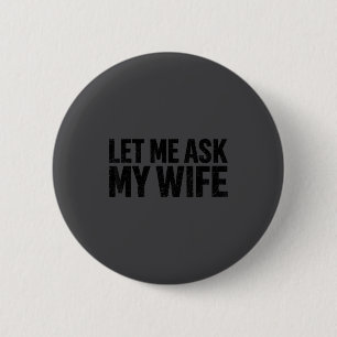 Lass mich meine Frau fragen, sie sagte Nein, lusti Button