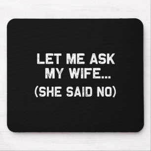 Lass mich meine Frau fragen, sie sagte Nein, lusti Mousepad