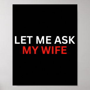 Lass mich meine Frau fragen, sie sagte Nein Lustig Poster