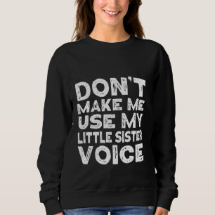 Lass mich meine kleine Schwester nicht lustig mach Sweatshirt