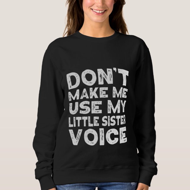 Lass mich meine kleine Schwester nicht lustig mach Sweatshirt (Vorderseite)