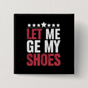 Lass mich meine Schuhe holen Trump lustiger Zitat  Button