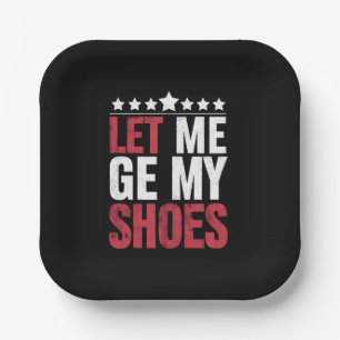 Lass mich meine Schuhe holen Trump lustiger Zitat  Pappteller
