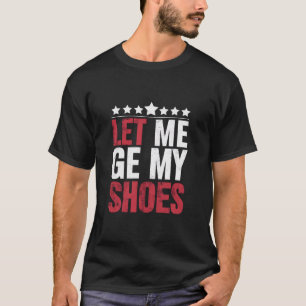 Lass mich meine Schuhe holen Trump lustiger Zitat  T-Shirt