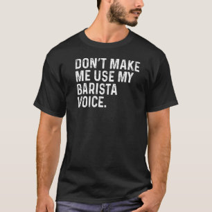 Lass mich meinen Barista Voice Funny Coffee Pro ni T-Shirt