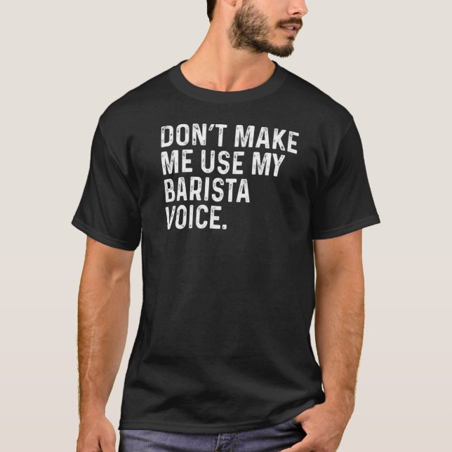 Lass mich meinen Barista Voice Funny Coffee Pro ni T-Shirt (Vorderseite)