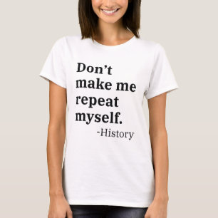 Lass mich mich nicht wiederholen T-Shirt