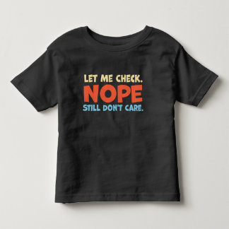 Lass mich nachsehen. Nein, ist mir immer noch egal Kleinkind T-shirt