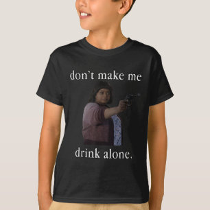 Lass mich nicht allein zum Shirt der Mutter trinke
