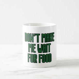Lass mich nicht auf das Essen warten Kaffeetasse