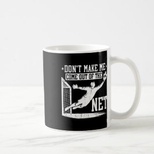 Lass mich nicht aus dem Netz kommen Fußball-Torhüt Kaffeetasse