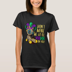 Lass mich nicht den ganzen Voodoo Doll Mardi Gras T-Shirt