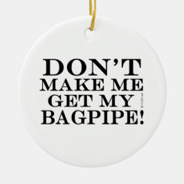 Lass mich nicht mein Bagpipe bekommen Keramik Ornament