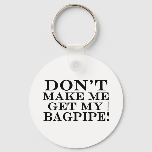 Lass mich nicht mein Bagpipe bekommen Schlüsselanhänger (Vorderseite)
