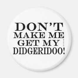 Lass mich nicht mein Didgeridoo bekommen Magnet