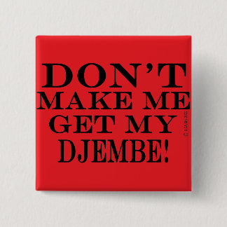 Lass mich nicht mein Djembe bekommen Button