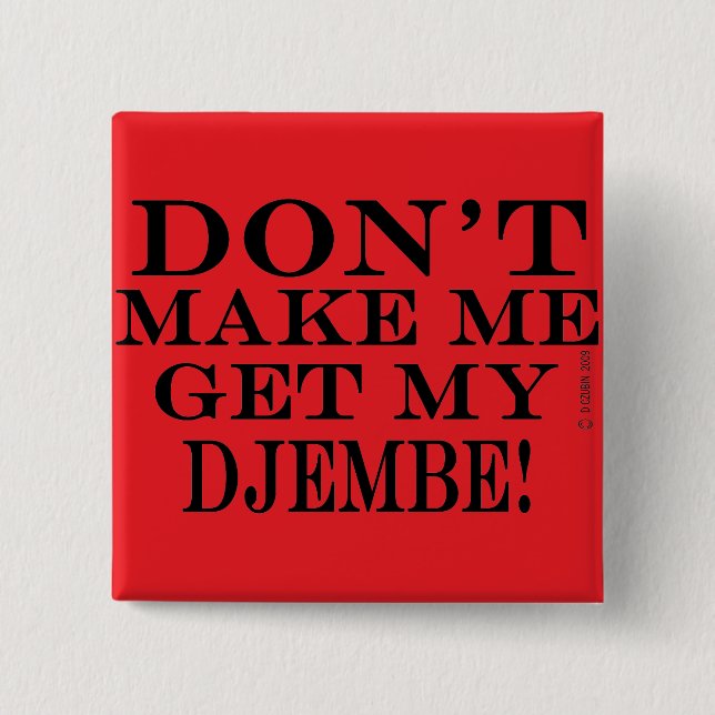 Lass mich nicht mein Djembe bekommen Button (Vorderseite)