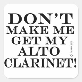 Lass mich nicht meine Alto-Klarinette bekommen Quadratischer Aufkleber
