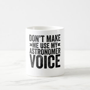 Lass mich nicht meine Astronomiestimme benutzen Kaffeetasse