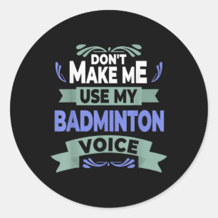 Lass mich nicht meine Badminton-Stimme benutzen - Runder Aufkleber