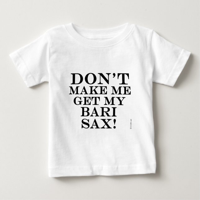 Lass mich nicht meine Bari Sax bekommen Baby T-shirt (Vorderseite)