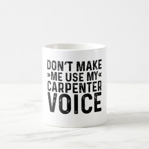 Lass mich nicht meine Carpenter-Stimme benutzen Kaffeetasse