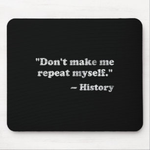 Lass mich nicht meine eigene Geschichte wiederhole Mousepad