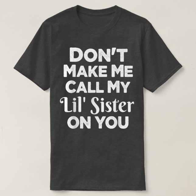 Lass mich nicht meine Lil-Schwester auf deiner lus T-Shirt (Design vorne)