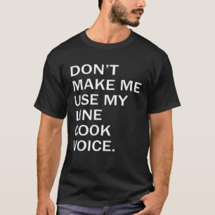 Lass mich nicht meine Line Cook-Stimme benutzen T-Shirt