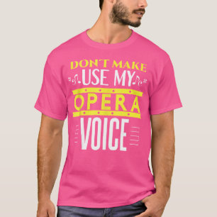 Lass mich nicht meine Oper benutzen, um die Sonne  T-Shirt