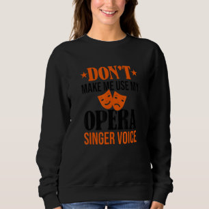 Lass mich nicht meine Oper Sängerin Voice Opera Vo Sweatshirt