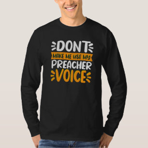 Lass mich nicht meine Preacher-Stimme zum Predigen T-Shirt