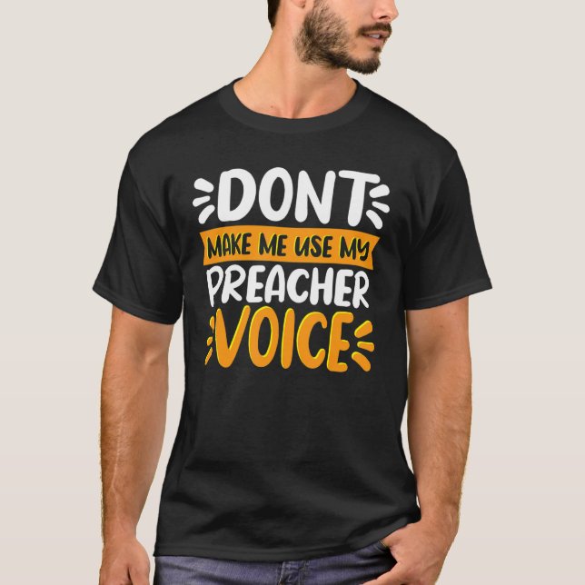 Lass mich nicht meine Preacher-Stimme zum Predigen T-Shirt (Vorderseite)