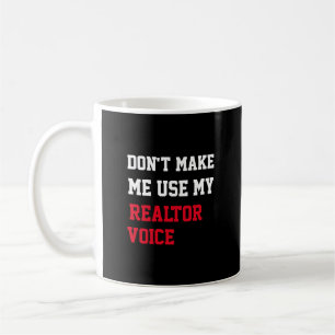 Lass mich nicht meine Realtor-Stimme benutzen Kaffeetasse