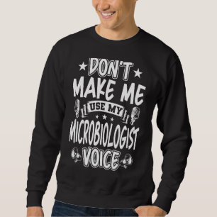 Lass mich nicht meine Stimme des Mikrobiologen ben Sweatshirt