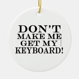 Lass mich nicht meine Tastatur bekommen Keramikornament