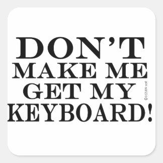 Lass mich nicht meine Tastatur bekommen Quadratischer Aufkleber