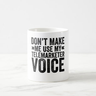 Lass mich nicht meine Telemarketerstimme benutzen Kaffeetasse