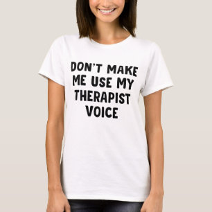 Lass mich nicht meine therapeutische Stimme benutz T-Shirt