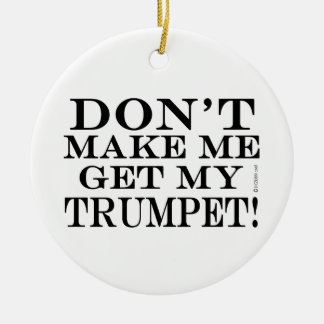Lass mich nicht meine Trumpete bekommen Keramikornament