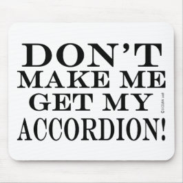 Lass mich nicht meinen Akkordeon bekommen Mousepad