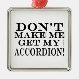 Lass mich nicht meinen Akkordeon bekommen Ornament Aus Metall