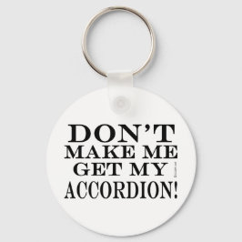 Lass mich nicht meinen Akkordeon bekommen Schlüsselanhänger