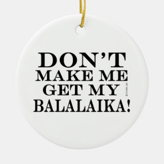 Lass mich nicht meinen Balalaika bekommen Keramikornament