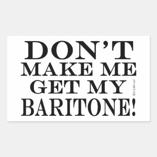 Lass mich nicht meinen Baritone bekommen Rechteckiger Aufkleber