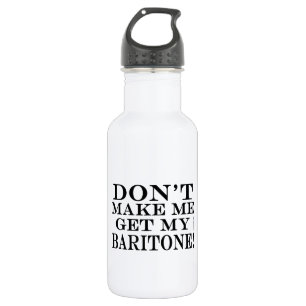 Lass mich nicht meinen Baritone bekommen Trinkflasche