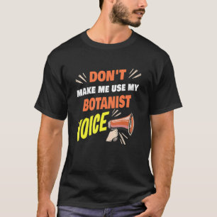 Lass mich nicht meinen Botanisten-Voice-Funny-Bota T-Shirt