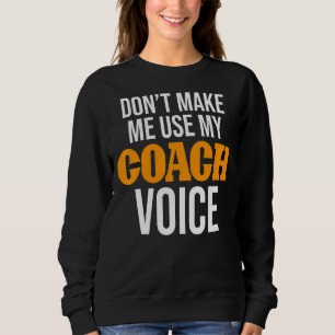 Lass mich nicht meinen Coach Voice Coach Coach ben Sweatshirt