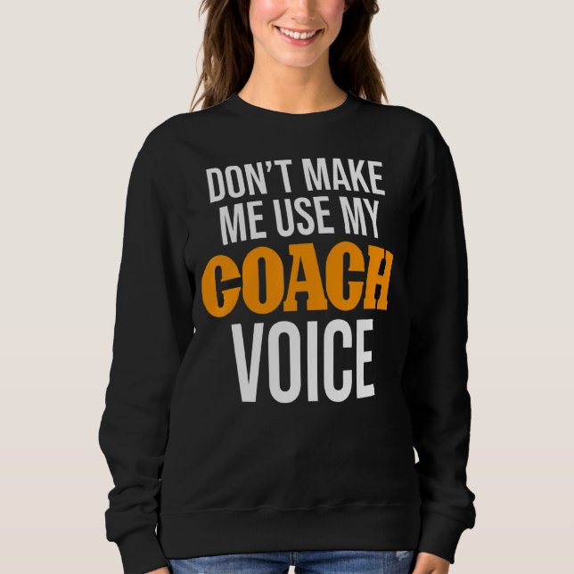 Lass mich nicht meinen Coach Voice Coach Coach ben Sweatshirt (Vorderseite)