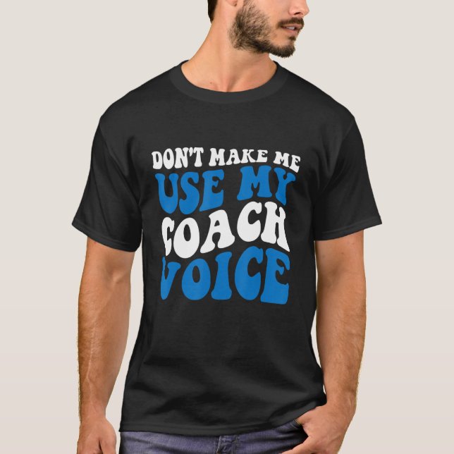 Lass mich nicht meinen Coach Voice Funny Coach Coa T-Shirt (Vorderseite)